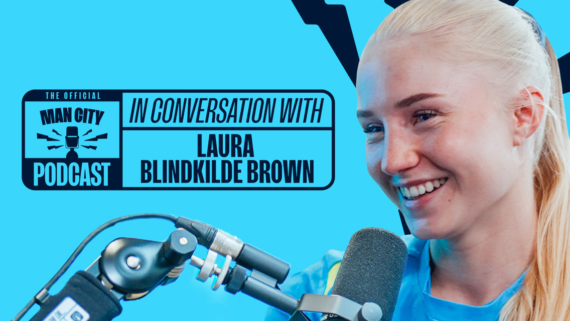 In conversation with Laura Blindkilde Brown | Official Man City Podcast