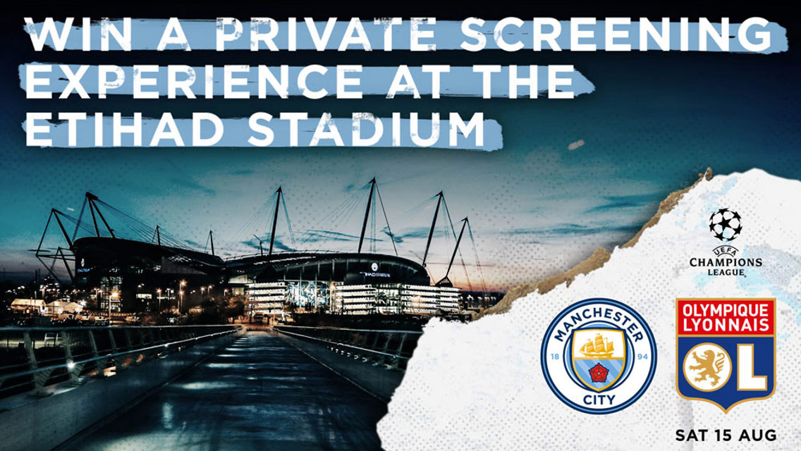 Win a private screening experience at the Etihad Stadium for City v Lyon