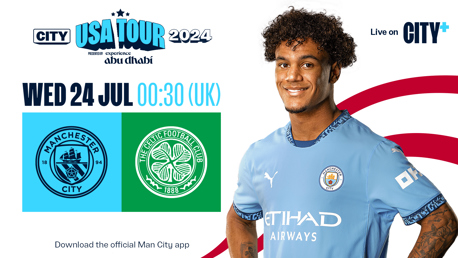 WEDNESDAY 24 JULY: City v Celtic, USA Tour 2024/25