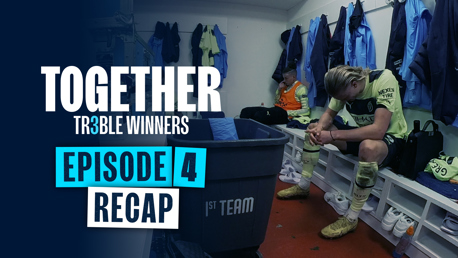 Together Treble Winners: Episode Four Recap – ‘We can beat them all’ 