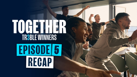 Together Treble Winners: Episode Five Recap – ‘Do you want to play in the final?’  