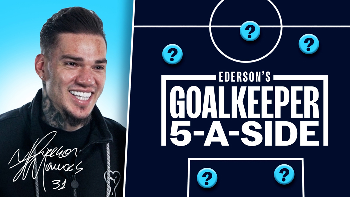 Ederson’s dream goalkeeper five-a-side team