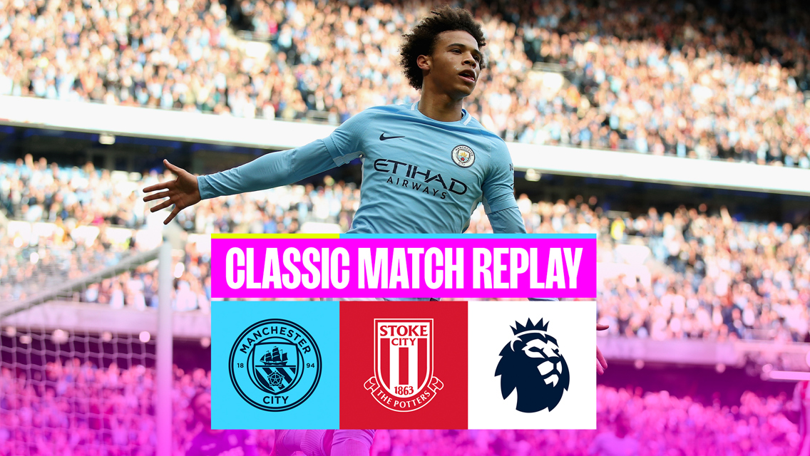 Classic-match Replay: City v Stoke 2017 