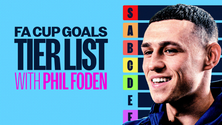 Phil Foden’s FA Cup tier list on road to Wembley