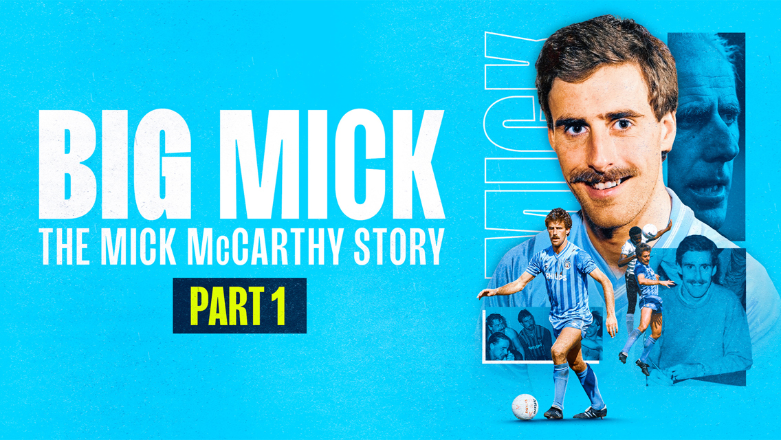 Big Mick: The Mick McCarthy Story (Part 1)