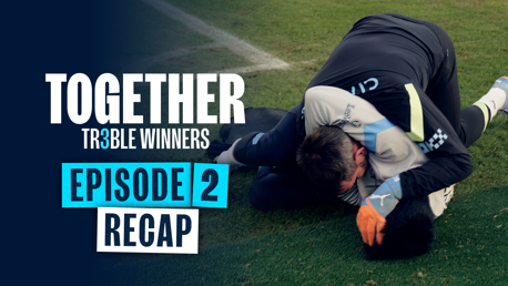 Together: Treble Winners Episode Two recap – ‘We have to take responsibility’